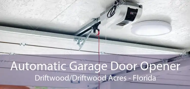 Automatic Garage Door Opener Driftwood/Driftwood Acres - Florida