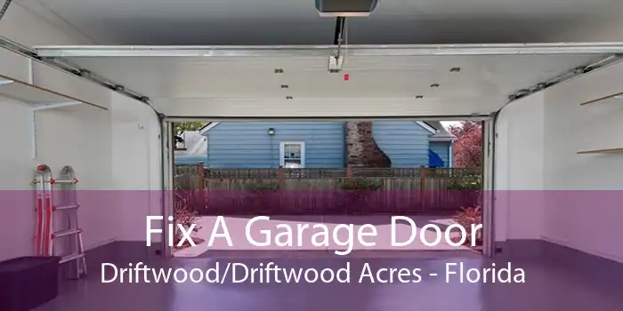 Fix A Garage Door Driftwood/Driftwood Acres - Florida