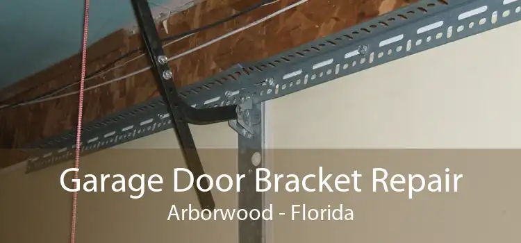 Garage Door Bracket Repair Arborwood - Florida