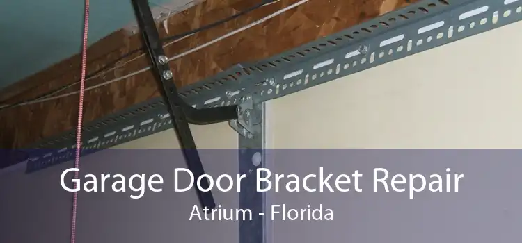 Garage Door Bracket Repair Atrium - Florida