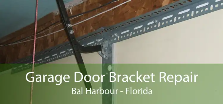 Garage Door Bracket Repair Bal Harbour - Florida