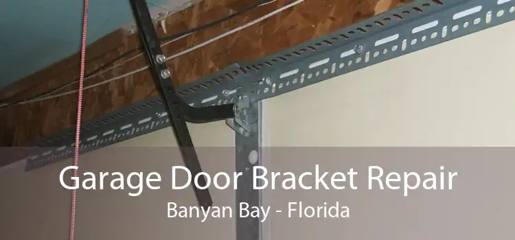 Garage Door Bracket Repair Banyan Bay - Florida