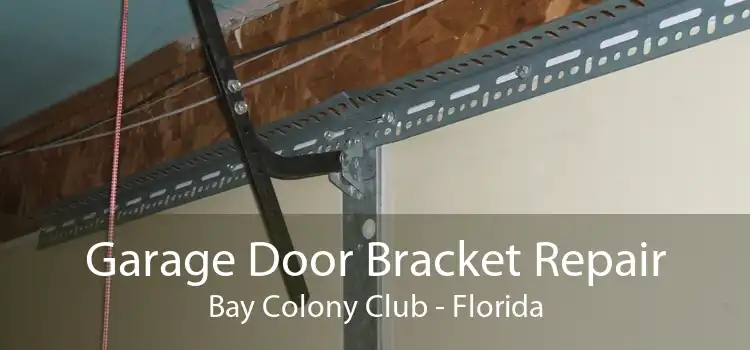 Garage Door Bracket Repair Bay Colony Club - Florida