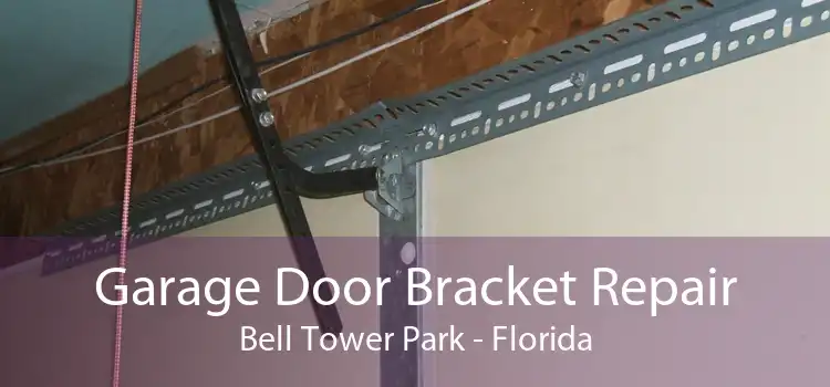 Garage Door Bracket Repair Bell Tower Park - Florida