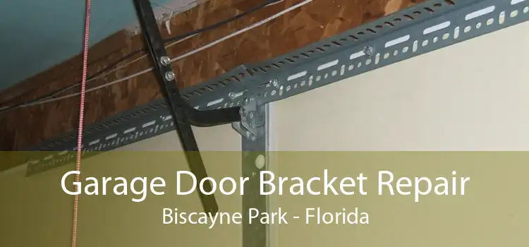 Garage Door Bracket Repair Biscayne Park - Florida