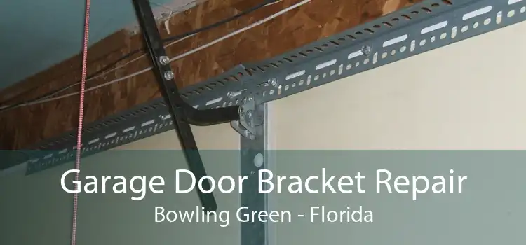 Garage Door Bracket Repair Bowling Green - Florida