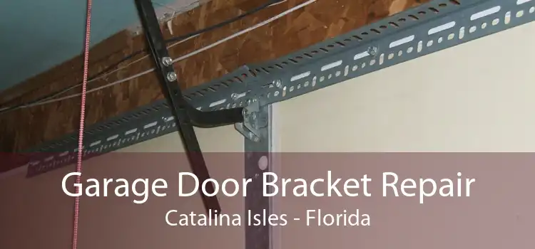 Garage Door Bracket Repair Catalina Isles - Florida