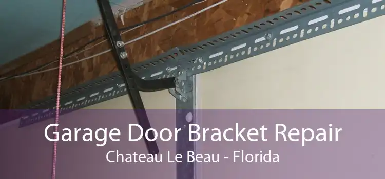 Garage Door Bracket Repair Chateau Le Beau - Florida