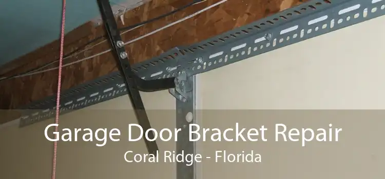 Garage Door Bracket Repair Coral Ridge - Florida