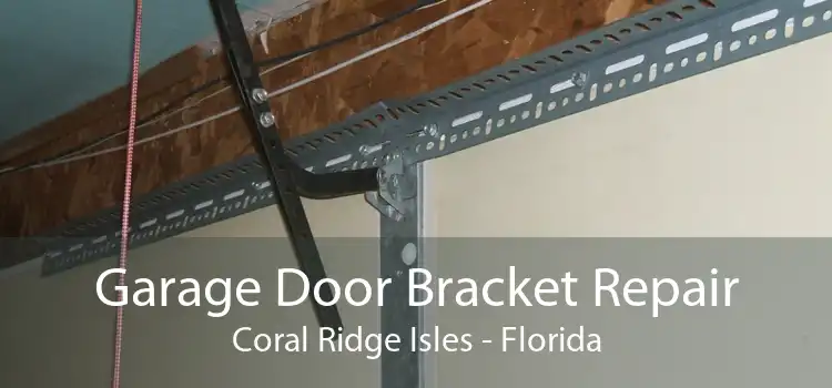 Garage Door Bracket Repair Coral Ridge Isles - Florida