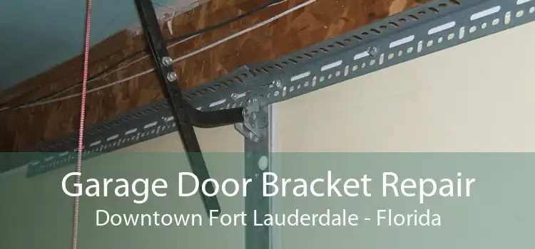 Garage Door Bracket Repair Downtown Fort Lauderdale - Florida