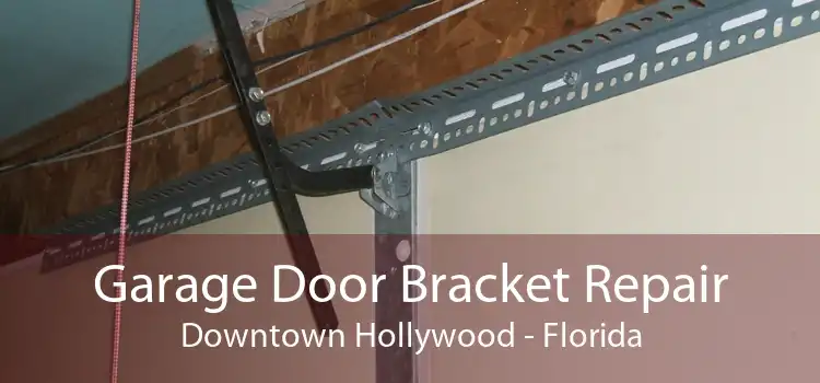 Garage Door Bracket Repair Downtown Hollywood - Florida