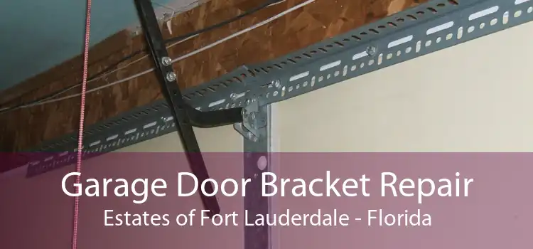 Garage Door Bracket Repair Estates of Fort Lauderdale - Florida