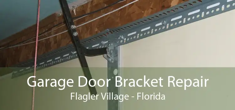 Garage Door Bracket Repair Flagler Village - Florida