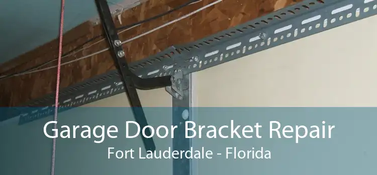 Garage Door Bracket Repair Fort Lauderdale - Florida