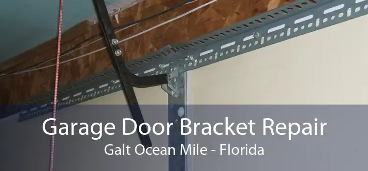 Garage Door Bracket Repair Galt Ocean Mile - Florida