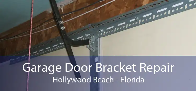 Garage Door Bracket Repair Hollywood Beach - Florida