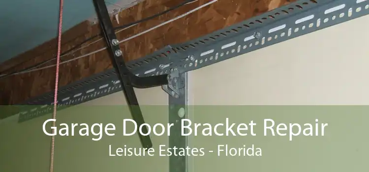 Garage Door Bracket Repair Leisure Estates - Florida