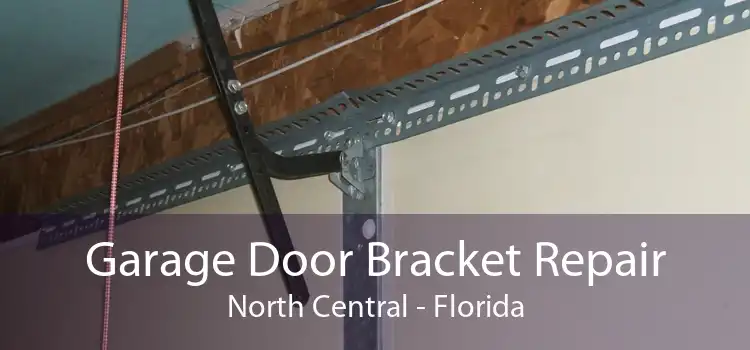 Garage Door Bracket Repair North Central - Florida