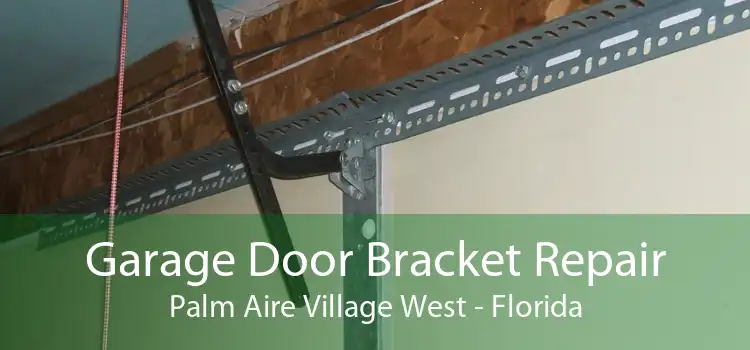 Garage Door Bracket Repair Palm Aire Village West - Florida