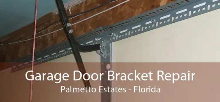 Garage Door Bracket Repair Palmetto Estates - Florida