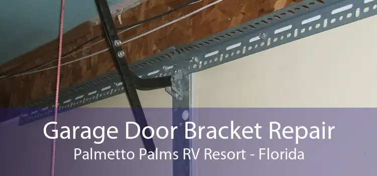 Garage Door Bracket Repair Palmetto Palms RV Resort - Florida