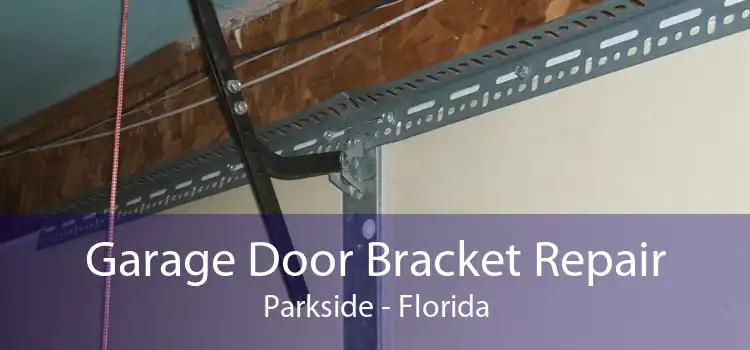 Garage Door Bracket Repair Parkside - Florida