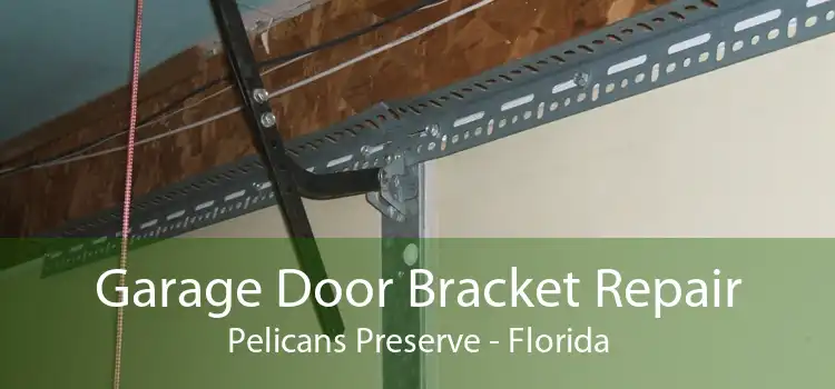 Garage Door Bracket Repair Pelicans Preserve - Florida