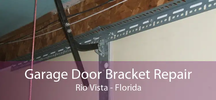 Garage Door Bracket Repair Rio Vista - Florida