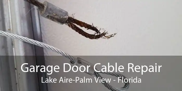 Garage Door Cable Repair Lake Aire-Palm View - Florida