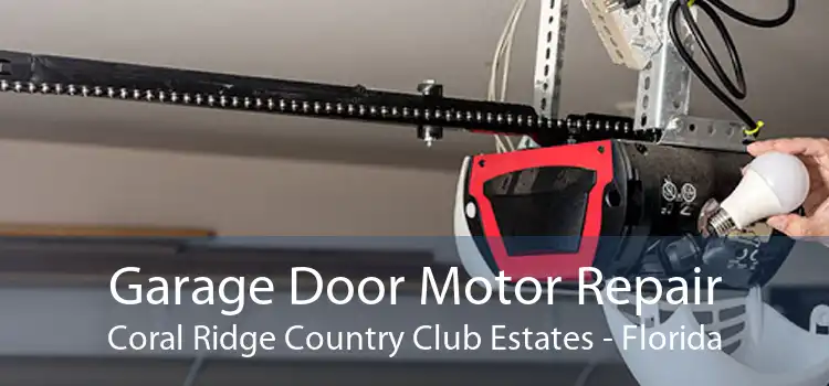 Garage Door Motor Repair Coral Ridge Country Club Estates - Florida