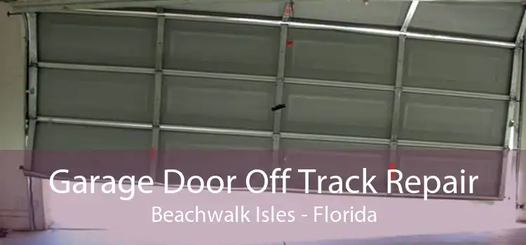 Garage Door Off Track Repair Beachwalk Isles - Florida