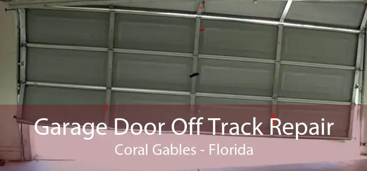 Garage Door Off Track Repair Coral Gables - Florida