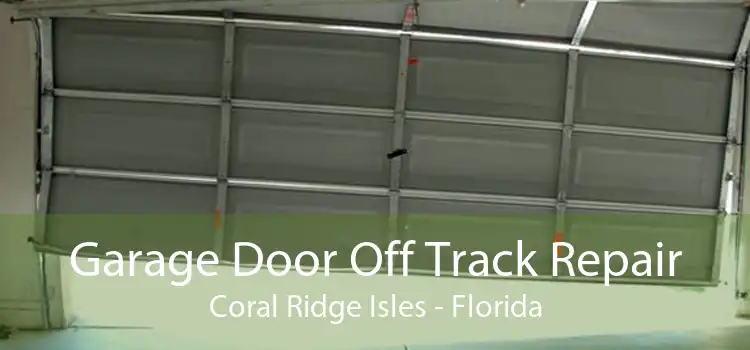 Garage Door Off Track Repair Coral Ridge Isles - Florida