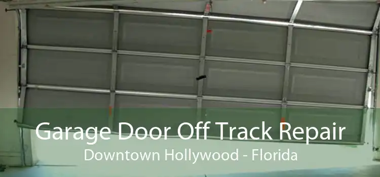 Garage Door Off Track Repair Downtown Hollywood - Florida