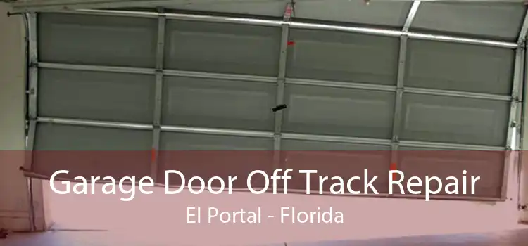 Garage Door Off Track Repair El Portal - Florida