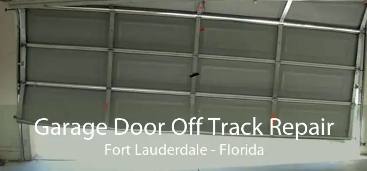 Garage Door Off Track Repair Fort Lauderdale - Florida