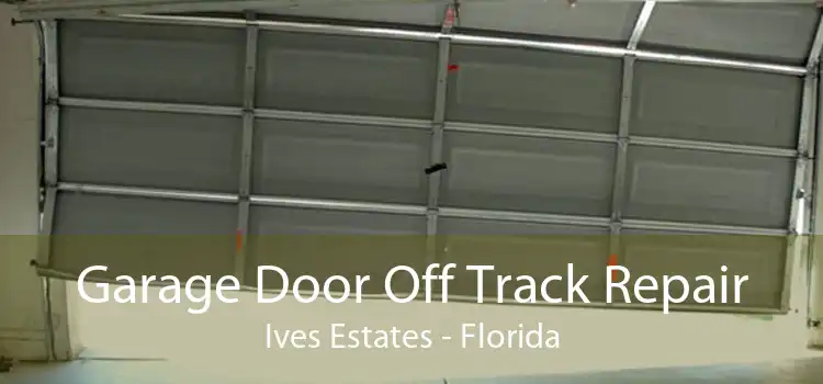 Garage Door Off Track Repair Ives Estates - Florida