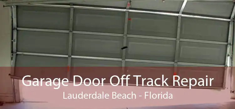 Garage Door Off Track Repair Lauderdale Beach - Florida