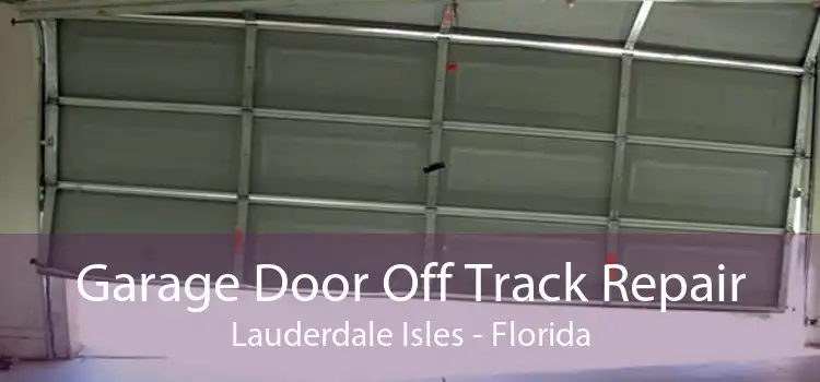 Garage Door Off Track Repair Lauderdale Isles - Florida