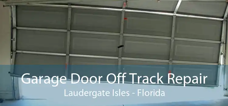 Garage Door Off Track Repair Laudergate Isles - Florida