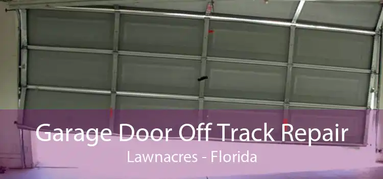 Garage Door Off Track Repair Lawnacres - Florida