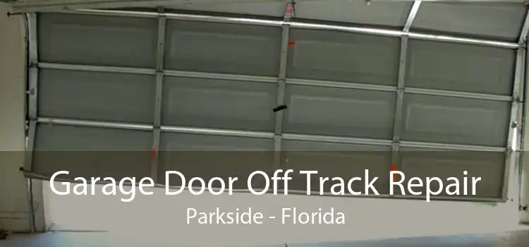 Garage Door Off Track Repair Parkside - Florida