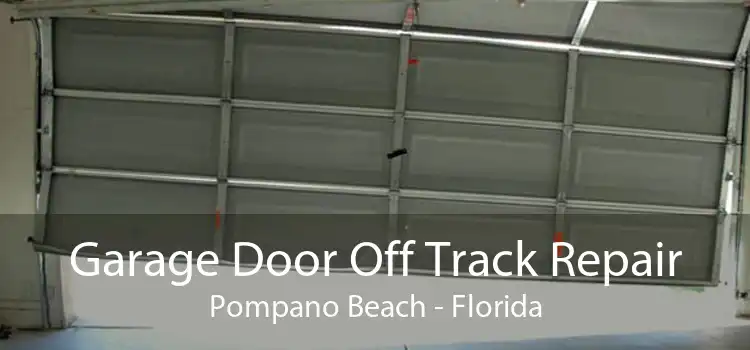 Garage Door Off Track Repair Pompano Beach - Florida