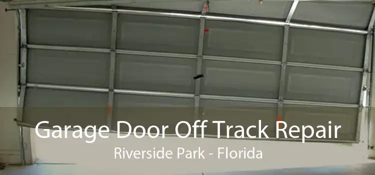 Garage Door Off Track Repair Riverside Park - Florida