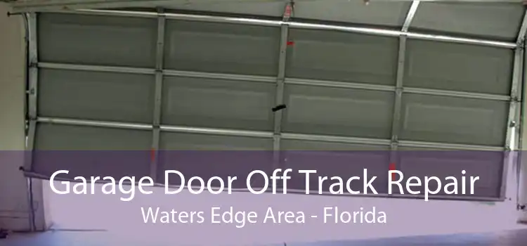 Garage Door Off Track Repair Waters Edge Area - Florida