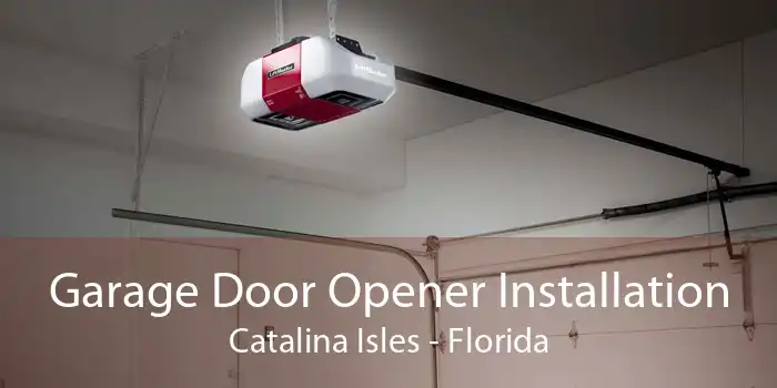 Garage Door Opener Installation Catalina Isles - Florida