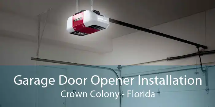 Garage Door Opener Installation Crown Colony - Florida