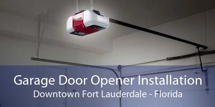 Garage Door Opener Installation Downtown Fort Lauderdale - Florida