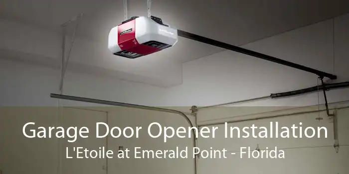 Garage Door Opener Installation L'Etoile at Emerald Point - Florida